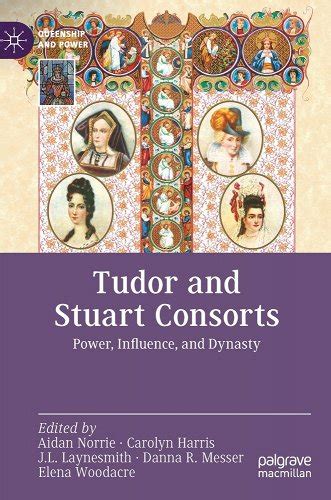 The Tudor and Stuart Consorts: Power, Influence, Dynasty